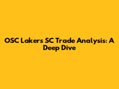 OSC Lakers SC Trade Analysis: A Deep Dive