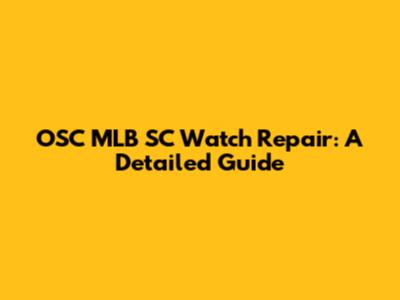 OSC MLB SC Watch Repair: A Detailed Guide