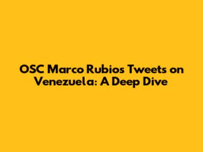 OSC Marco Rubio's Tweets on Venezuela: A Deep Dive