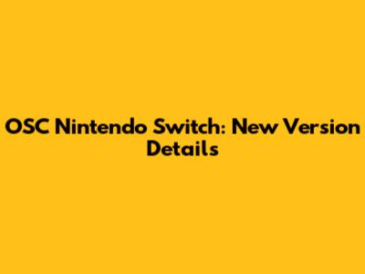 OSC Nintendo Switch: New Version Details