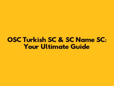 OSC Turkish SC & SC Name SC: Your Ultimate Guide