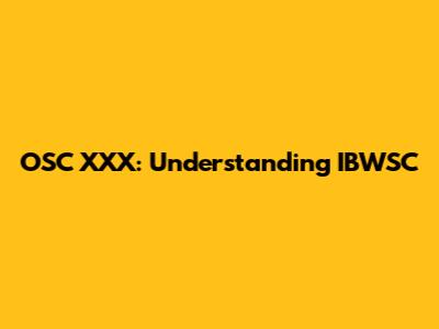 OSC XXX: Understanding IBWSC