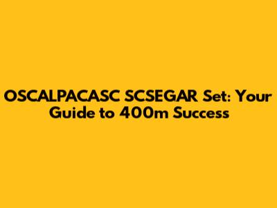 OSCALPACASC SCSEGAR Set: Your Guide to 400m Success
