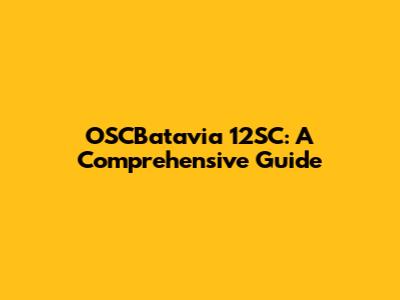OSCBatavia 12SC: A Comprehensive Guide
