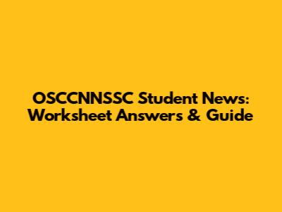 OSCCNNSSC Student News: Worksheet Answers & Guide