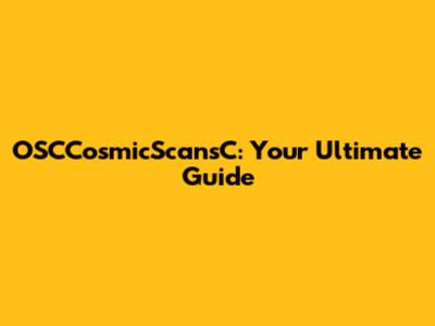 OSCCosmicScansC: Your Ultimate Guide