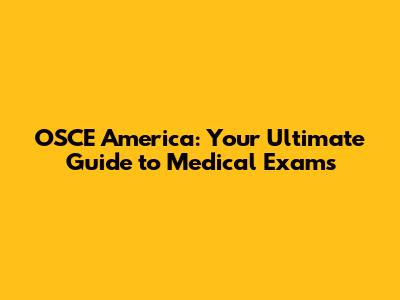 OSCE America: Your Ultimate Guide to Medical Exams