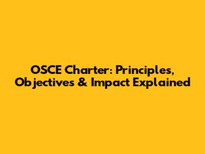 OSCE Charter: Principles, Objectives & Impact Explained