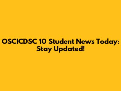 OSCICDSC 10 Student News Today: Stay Updated!