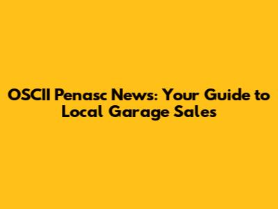 OSCII Penasc News: Your Guide to Local Garage Sales