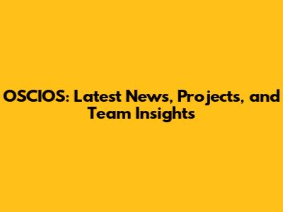 OSCIOS: Latest News, Projects, and Team Insights