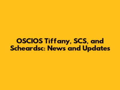 OSCIOS Tiffany, SCS, and Scheardsc: News and Updates