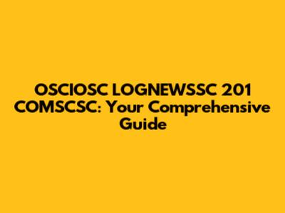 OSCIOSC LOGNEWSSC 201 COMSCSC: Your Comprehensive Guide