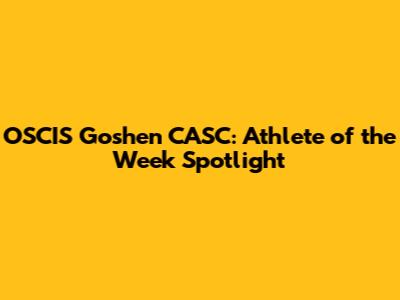 OSCIS Goshen CASC: Athlete of the Week Spotlight