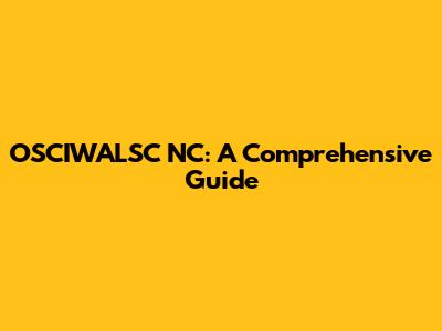 OSCIWALSC NC: A Comprehensive Guide