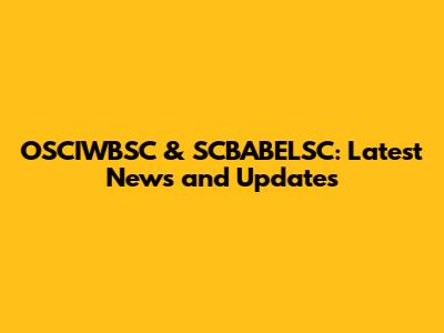 OSCIWBSC & SCBABELSC: Latest News and Updates