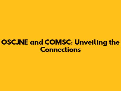 OSCJNE and COMSC: Unveiling the Connections
