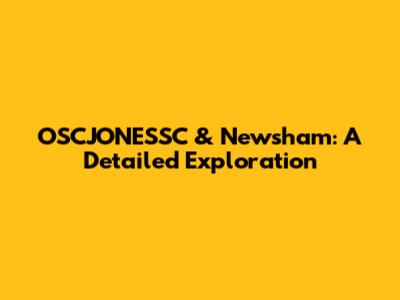 OSCJONESSC & Newsham: A Detailed Exploration