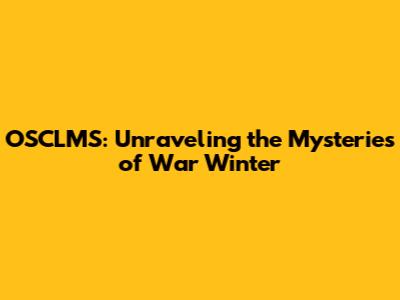 OSCLMS: Unraveling the Mysteries of War Winter
