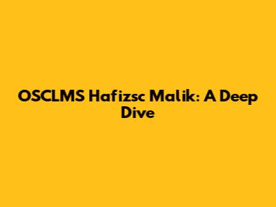 OSCLMS Hafizsc Malik: A Deep Dive