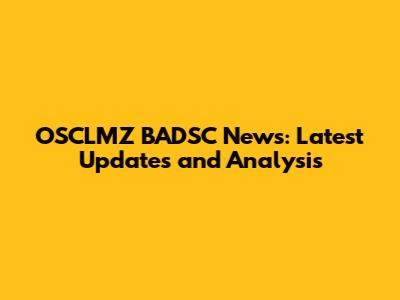 OSCLMZ BADSC News: Latest Updates and Analysis