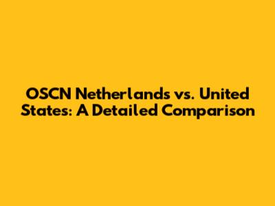 OSCN Netherlands vs. United States: A Detailed Comparison