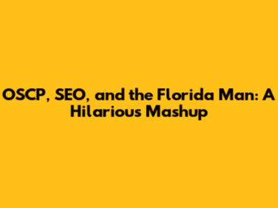 OSCP, SEO, and the Florida Man: A Hilarious Mashup