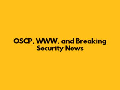 OSCP, WWW, and Breaking Security News