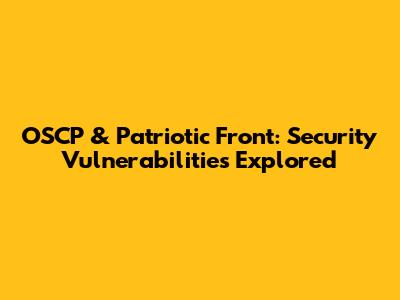 OSCP & Patriotic Front: Security Vulnerabilities Explored