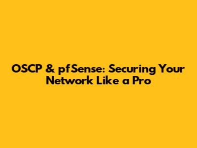 OSCP & pfSense: Securing Your Network Like a Pro