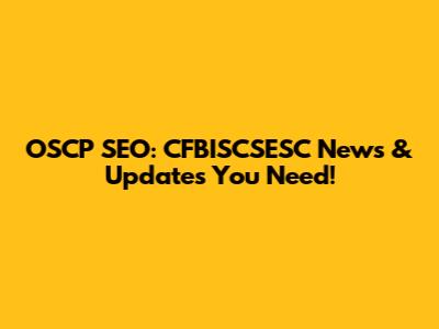 OSCP SEO: CFBISCSESC News & Updates You Need!