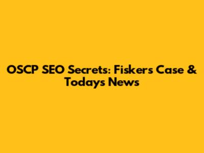 OSCP SEO Secrets: Fisker's Case & Today's News