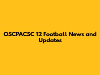 OSCPACSC 12 Football News and Updates