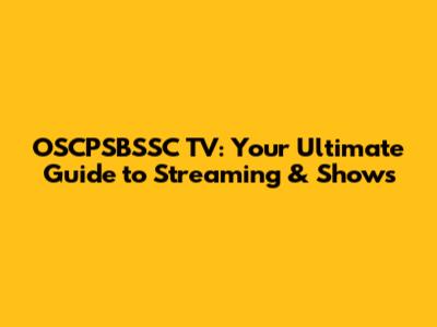 OSCPSBSSC TV: Your Ultimate Guide to Streaming & Shows