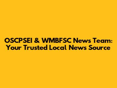OSCPSEI & WMBFSC News Team: Your Trusted Local News Source