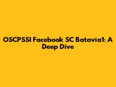 OSCPSSI Facebook SC Batavia1: A Deep Dive