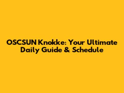 OSCSUN Knokke: Your Ultimate Daily Guide & Schedule