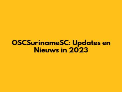OSCSurinameSC: Updates en Nieuws in 2023
