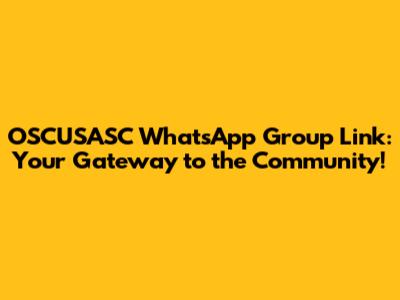 OSCUSASC WhatsApp Group Link: Your Gateway to the Community!