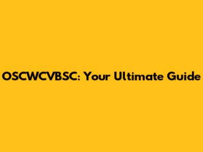 OSCWCVBSC: Your Ultimate Guide