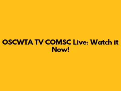 OSCWTA TV COMSC Live: Watch it Now!