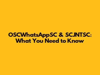 OSCWhatsAppSC & SCJNTSC: What You Need to Know