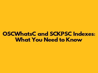 OSCWhatsC and SCKPSC Indexes: What You Need to Know