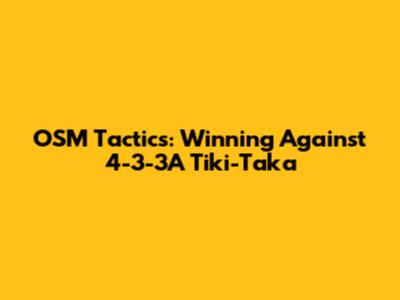 OSM Tactics: Winning Against 4-3-3A Tiki-Taka