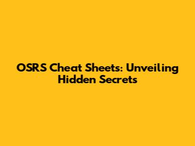 OSRS Cheat Sheets: Unveiling Hidden Secrets