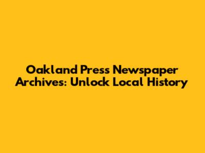 Oakland Press Newspaper Archives: Unlock Local History