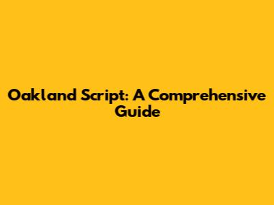 Oakland Script: A Comprehensive Guide