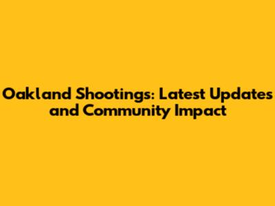 Oakland Shootings: Latest Updates and Community Impact