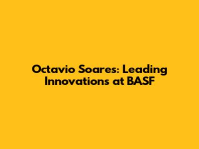 Octavio Soares: Leading Innovations at BASF