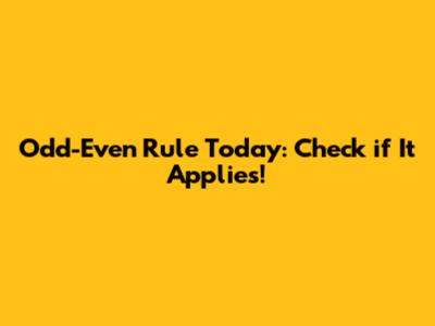 Odd-Even Rule Today: Check if It Applies!